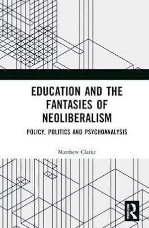 Education and the Fantasies of Neoliberalism