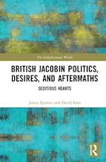 British Jacobin Politics, Desires, and Aftermaths