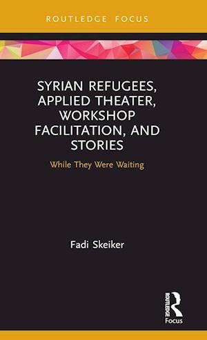 Syrian Refugees, Applied Theater, Workshop Facilitation, and Stories