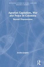 Agrarian Capitalism, War and Peace in Colombia