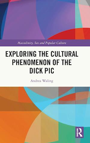 Exploring the Cultural Phenomenon of the Dick Pic