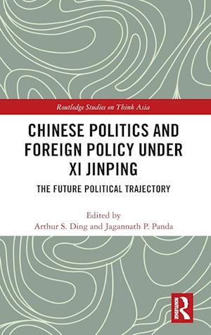 Chinese Politics and Foreign Policy under Xi Jinping