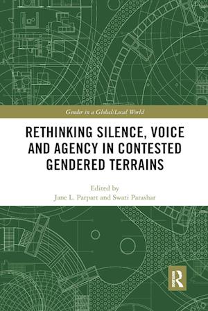 Rethinking Silence, Voice and Agency in Contested Gendered Terrains