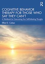 Cognitive Behavior Therapy for Those Who Say They Can’t