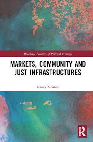 Markets, Community and Just Infrastructures