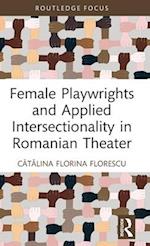 Female Playwrights and Applied Intersectionality in Romanian Theater