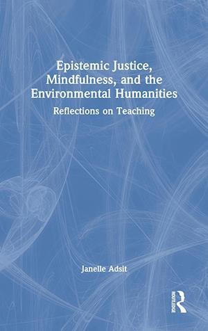 Epistemic Justice, Mindfulness, and the Environmental Humanities