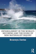 Entanglement in the World’s Becoming and the Doing of New Materialist Inquiry