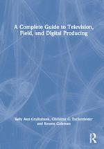 A Complete Guide to Television, Field, and Digital Producing