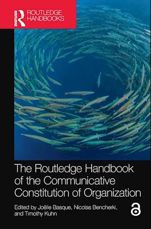 The Routledge Handbook of the Communicative Constitution of Organization