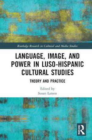 Language, Image and Power in Luso-Hispanic Cultural Studies