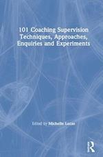 101 Coaching Supervision Techniques, Approaches, Enquiries and Experiments