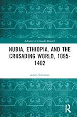 Nubia, Ethiopia, and the Crusading World, 1095-1402