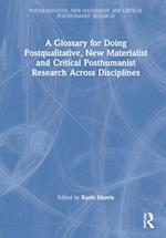 A Glossary for Doing Postqualitative, New Materialist and Critical Posthumanist Research Across Disciplines
