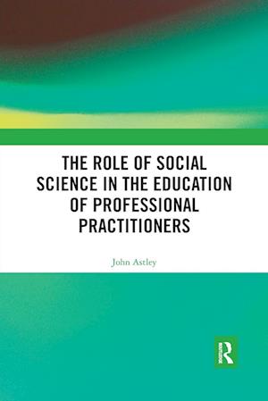 The Role of Social Science in the Education of Professional Practitioners