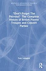 “Don’t Forget The Pierrots!'' The Complete History of British Pierrot Troupes & Concert Parties