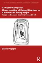 A Psychotherapeutic Understanding of Eating Disorders in Children and Young People