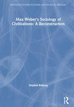Max Weber's Sociology of Civilizations: A Reconstruction