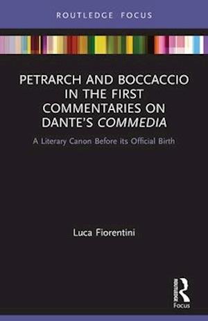 Petrarch and Boccaccio in the First Commentaries on Dante’s Commedia