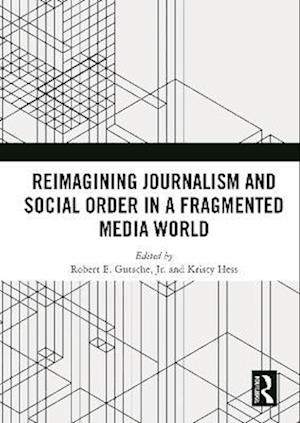 Reimagining Journalism and Social Order in a Fragmented Media World