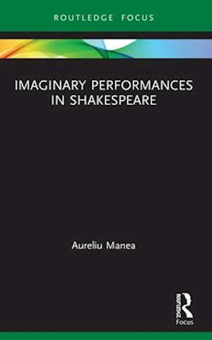 Imaginary Performances in Shakespeare