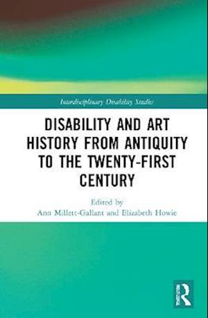 Disability and Art History from Antiquity to the Twenty-First Century