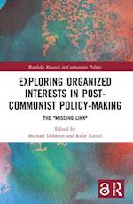 Exploring Organized Interests in Post-Communist Policy-Making