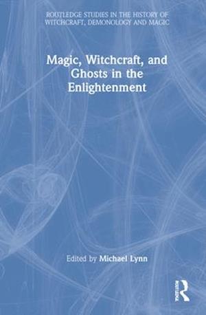 Magic, Witchcraft, and Ghosts in the Enlightenment