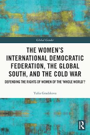 The Women’s International Democratic Federation, the Global South and the Cold War