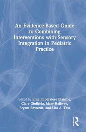 An Evidence-Based Guide to Combining Interventions with Sensory Integration in Pediatric Practice