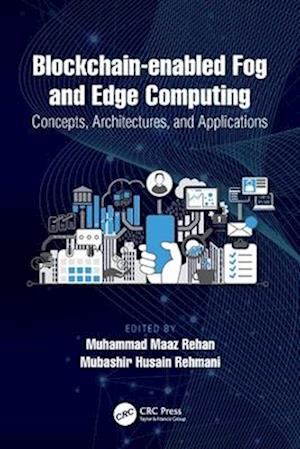 Blockchain-enabled Fog and Edge Computing: Concepts, Architectures and Applications