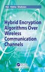 Hybrid Encryption Algorithms over Wireless Communication Channels