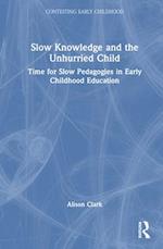 Slow Knowledge and the Unhurried Child