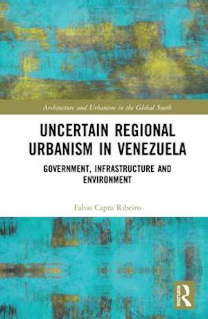 Uncertain Regional Urbanism in Venezuela