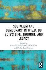 Socialism and Democracy in W.E.B. Du Bois’s Life, Thought, and Legacy