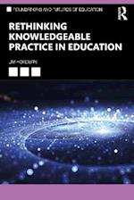 Rethinking Knowledgeable Practice in Education