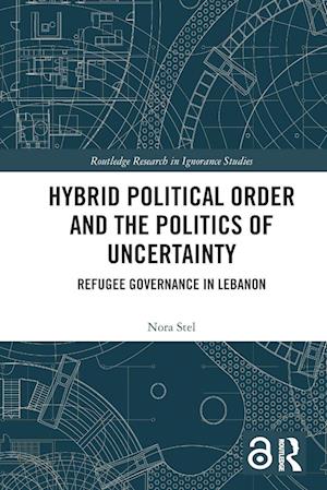 Hybrid Political Order and the Politics of Uncertainty