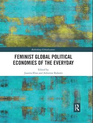 Feminist Global Political Economies of the Everyday