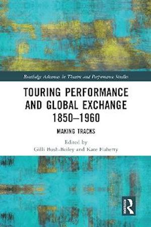 Touring Performance and Global Exchange 1850-1960