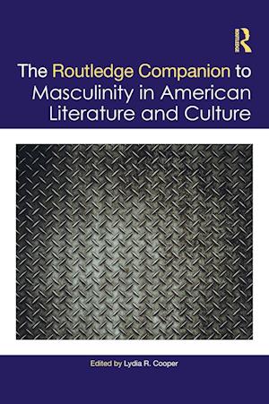 The Routledge Companion to Masculinity in American Literature and Culture