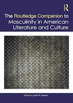 The Routledge Companion to Masculinity in American Literature and Culture