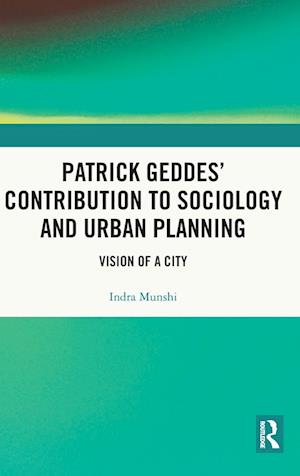 Patrick Geddes’ Contribution to Sociology and Urban Planning