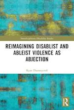 Reimagining Disablist and Ableist Violence as Abjection