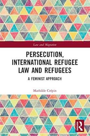 Persecution, International Refugee Law and Refugees