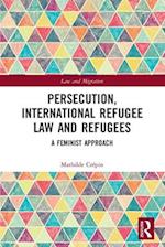 Persecution, International Refugee Law and Refugees