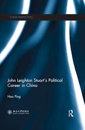 John Leighton Stuart’s Political Career in China