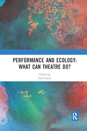 Performance and Ecology: What Can Theatre Do?