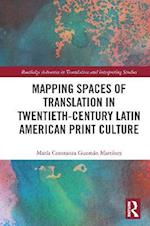 Mapping Spaces of Translation in Twentieth-Century Latin American Print Culture