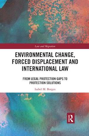 Environmental Change, Forced Displacement and International Law