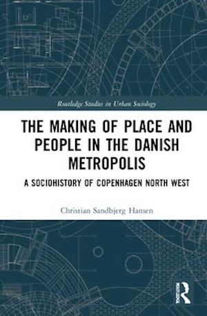 The Making of Place and People in the Danish Metropolis